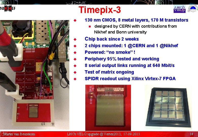 Timepix-3 u 130 nm CMOS, 8 metal layers, 170 M transistors n u Chip