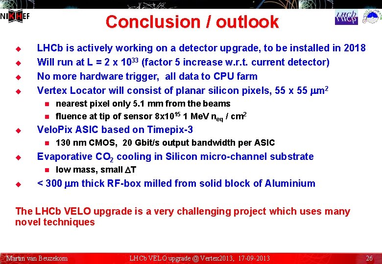 Conclusion / outlook u u LHCb is actively working on a detector upgrade, to