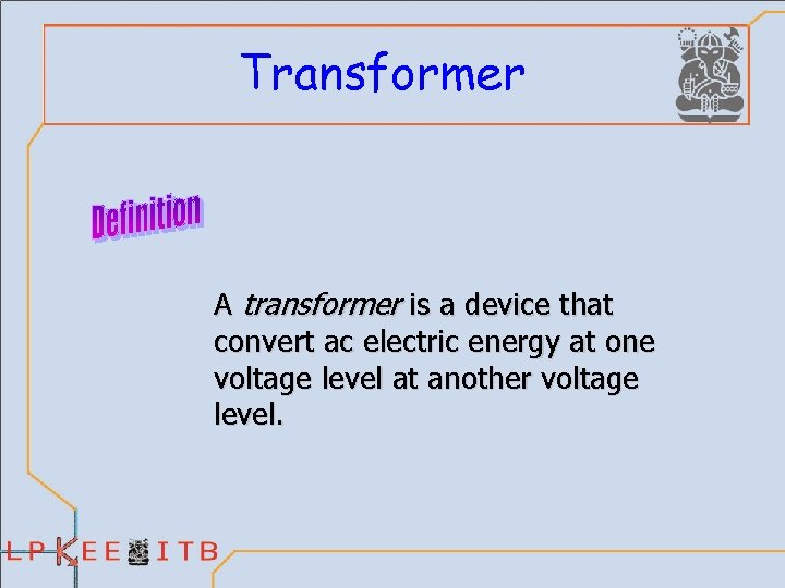 Transformer A transformer is a device that convert ac electric energy at one voltage