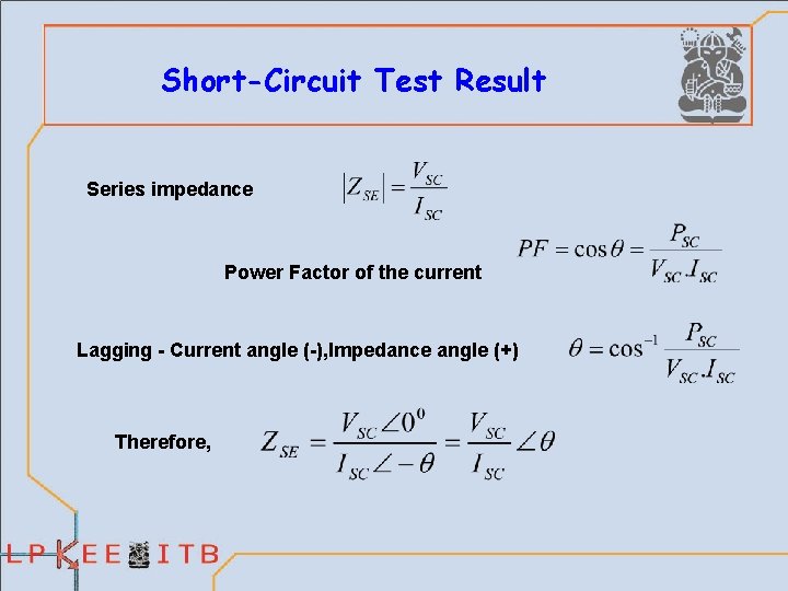 Short-Circuit Test Result Series impedance Power Factor of the current Lagging - Current angle