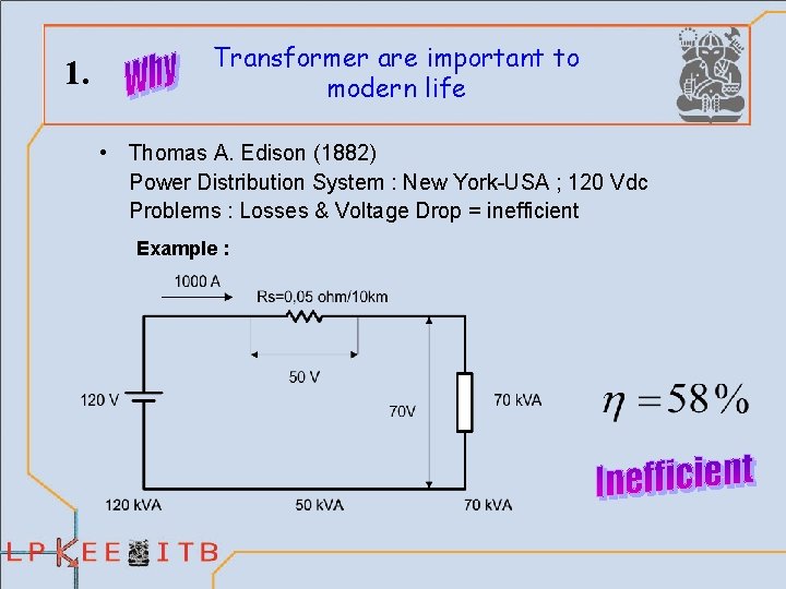 1. Transformer are important to modern life • Thomas A. Edison (1882) Power Distribution