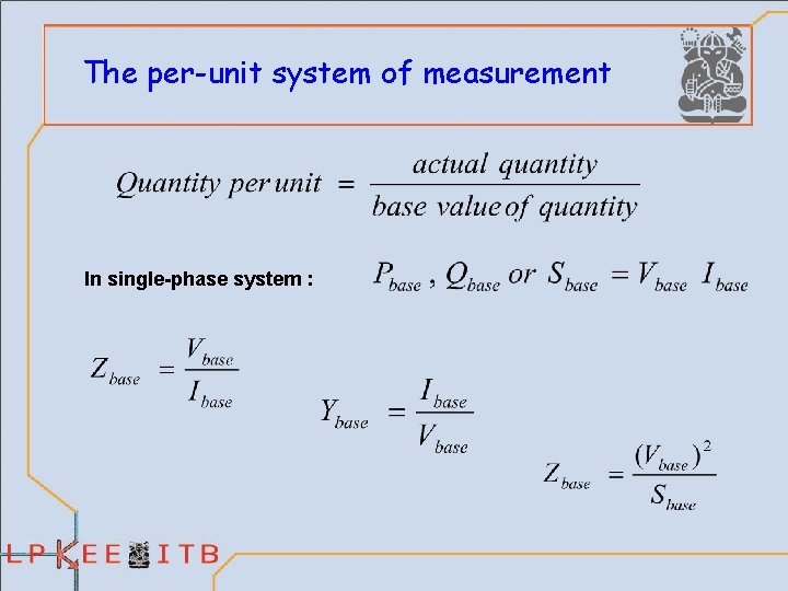 The per-unit system of measurement In single-phase system : 
