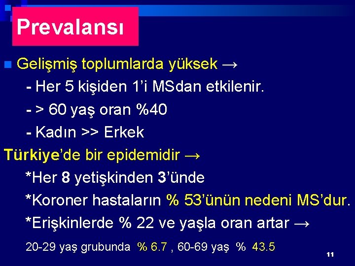 Prevalansı Gelişmiş toplumlarda yüksek → - Her 5 kişiden 1’i MSdan etkilenir. - >