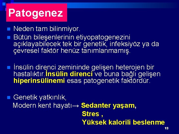 Patogenez n n Neden tam bilinmiyor. Bütün bileşenlerinin etiyopatogenezini açıklayabilecek tek bir genetik, infeksiyöz