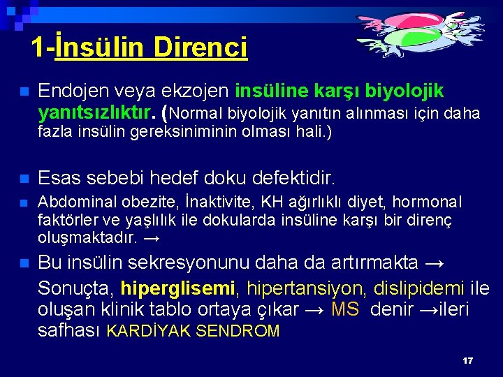 1 -İnsülin Direnci n Endojen veya ekzojen insüline karşı biyolojik yanıtsızlıktır. (Normal biyolojik yanıtın