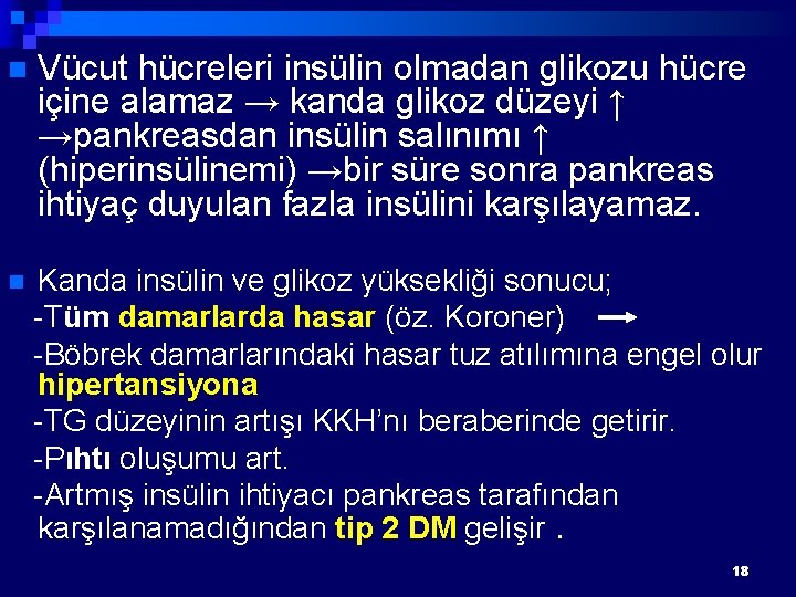 n Vücut hücreleri insülin olmadan glikozu hücre içine alamaz → kanda glikoz düzeyi ↑