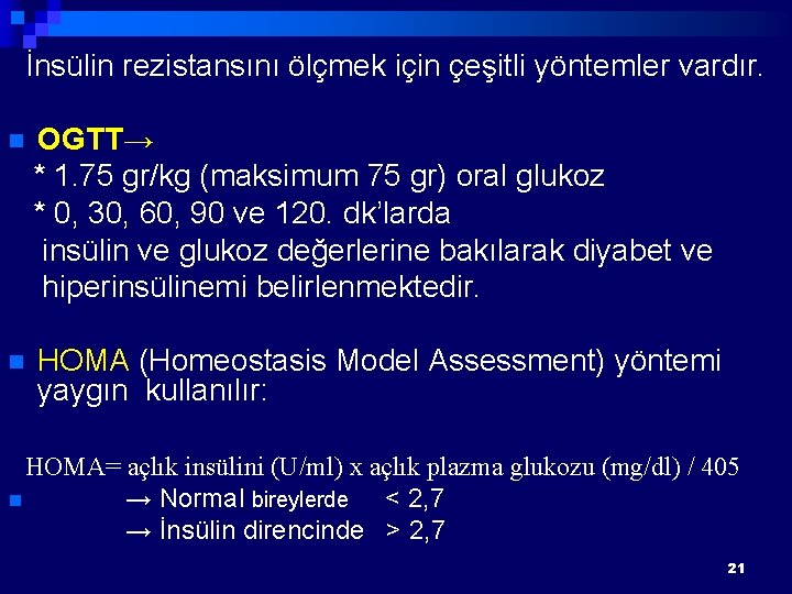 İnsülin rezistansını ölçmek için çeşitli yöntemler vardır. n OGTT→ * 1. 75 gr/kg (maksimum