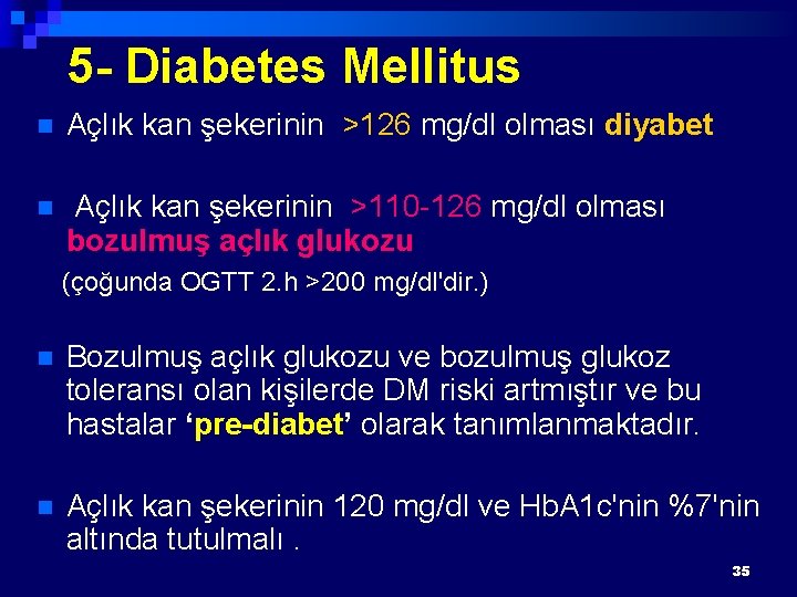 5 - Diabetes Mellitus n Açlık kan şekerinin >126 mg/dl olması diyabet n Açlık