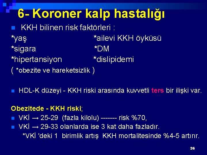 6 - Koroner kalp hastalığı KKH bilinen risk faktörleri : *yaş *ailevi KKH öyküsü