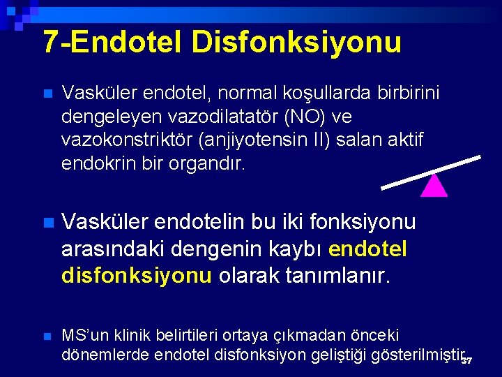 7 -Endotel Disfonksiyonu n Vasküler endotel, normal koşullarda birbirini dengeleyen vazodilatatör (NO) ve vazokonstriktör