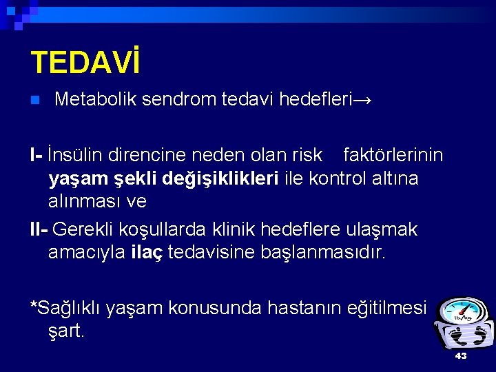 TEDAVİ n Metabolik sendrom tedavi hedefleri→ I- İnsülin direncine neden olan risk faktörlerinin yaşam