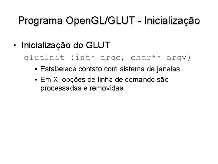 Programa Open. GL/GLUT - Inicialização • Inicialização do GLUT glut. Init (int* argc, char**