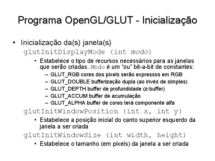 Programa Open. GL/GLUT - Inicialização • Inicialização da(s) janela(s) glut. Init. Display. Mode (int
