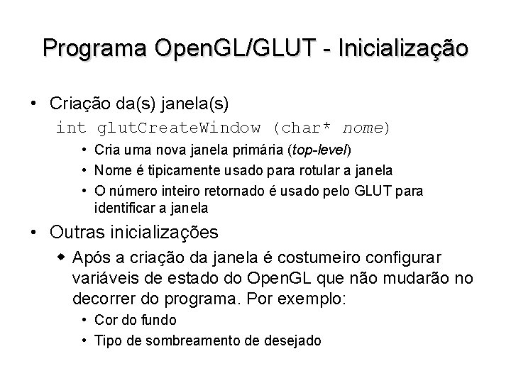 Programa Open. GL/GLUT - Inicialização • Criação da(s) janela(s) int glut. Create. Window (char*