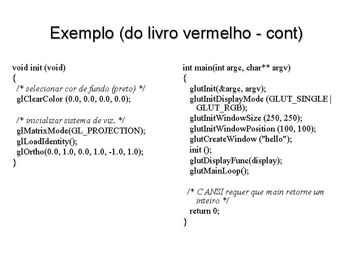 Exemplo (do livro vermelho - cont) void init (void) { /* selecionar cor de