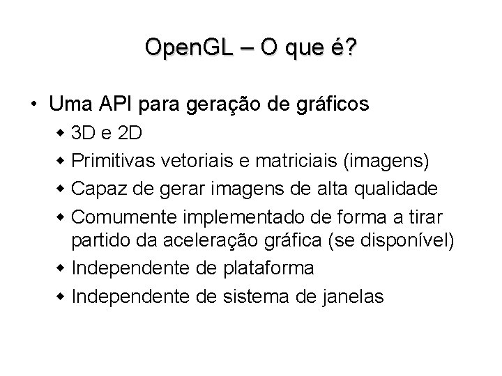 Open. GL – O que é? • Uma API para geração de gráficos w