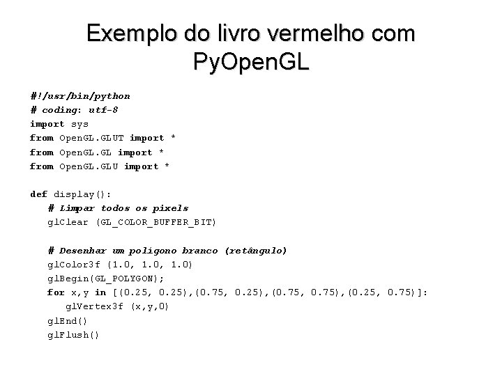 Exemplo do livro vermelho com Py. Open. GL #!/usr/bin/python # coding: utf-8 import sys