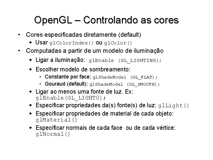 Open. GL – Controlando as cores • Cores especificadas diretamente (default) w Usar gl.