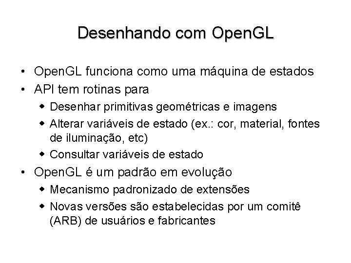 Desenhando com Open. GL • Open. GL funciona como uma máquina de estados •