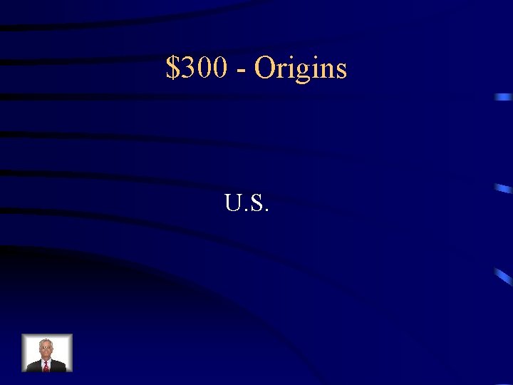 $300 - Origins U. S. 