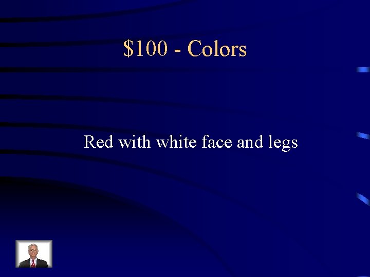 $100 - Colors Red with white face and legs 