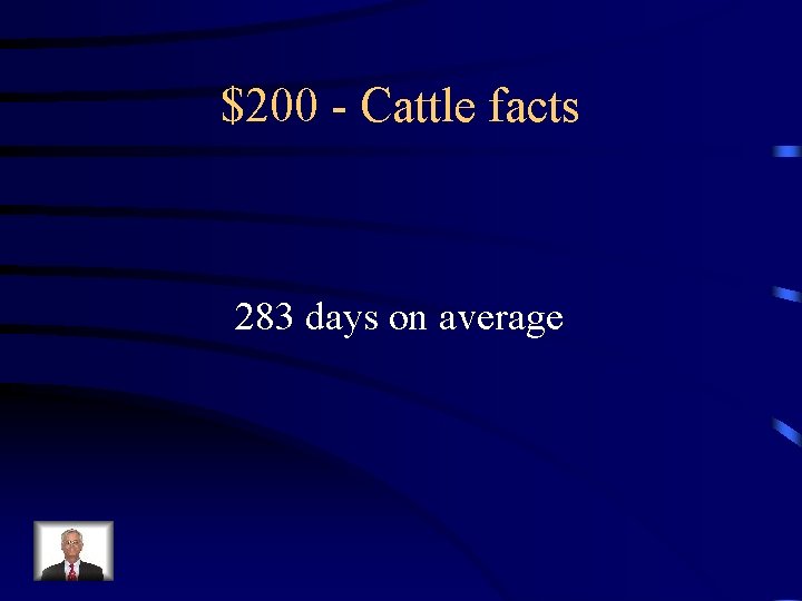 $200 - Cattle facts 283 days on average 