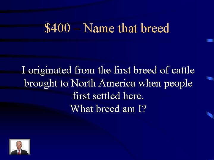 $400 – Name that breed I originated from the first breed of cattle brought