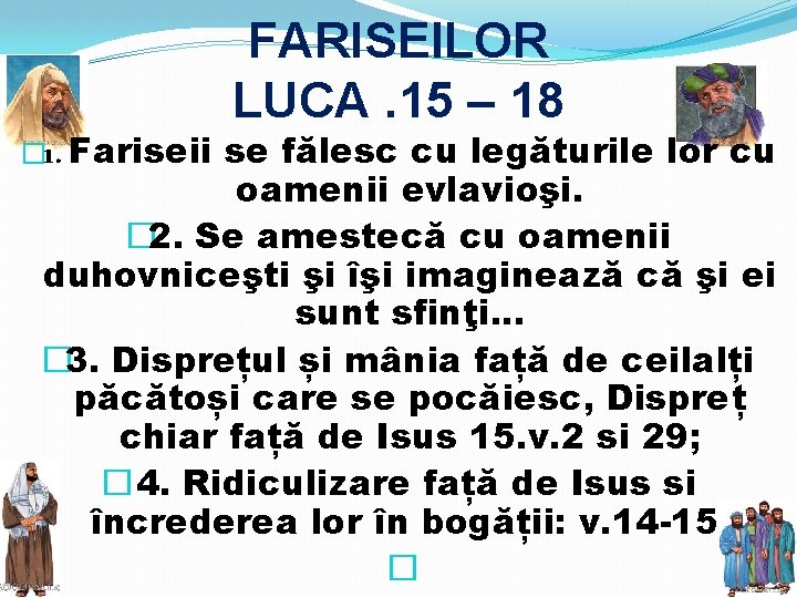 � 1. Fariseii FARISEILOR LUCA. 15 – 18 se fălesc cu legăturile lor cu