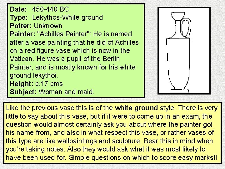 Date: 450 -440 BC Type: Lekythos-White ground Potter: Unknown Painter: "Achilles Painter": He is