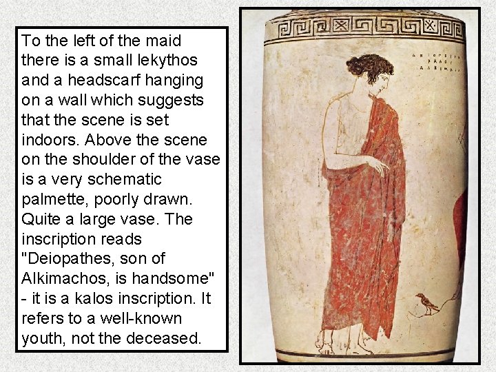 To the left of the maid there is a small lekythos and a headscarf