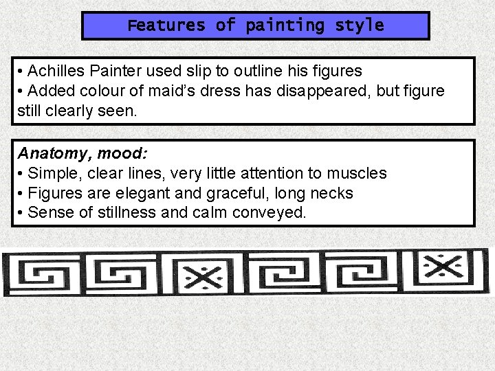 Features of painting style • Achilles Painter used slip to outline his figures •