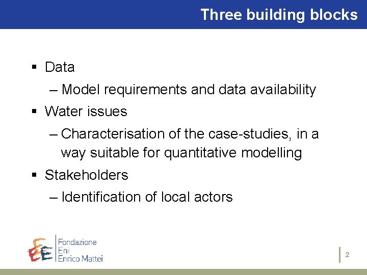 Three building blocks § Data – Model requirements and data availability § Water issues