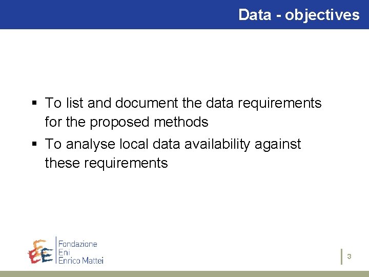 Data - objectives § To list and document the data requirements for the proposed