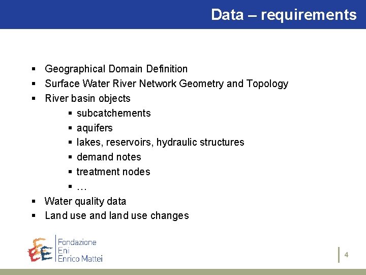 Data – requirements § Geographical Domain Definition § Surface Water River Network Geometry and
