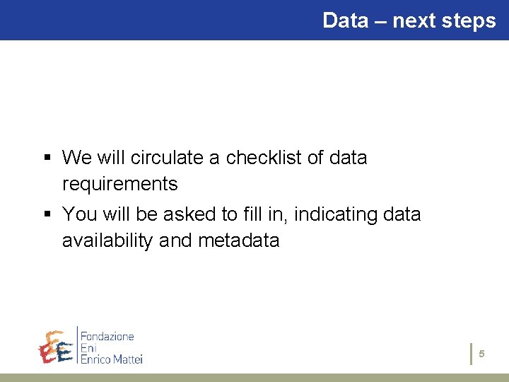 Data – next steps § We will circulate a checklist of data requirements §