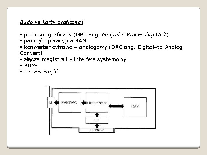 Budowa karty graficznej § procesor graficzny (GPU ang. Graphics Processing Unit) § pamięć operacyjna