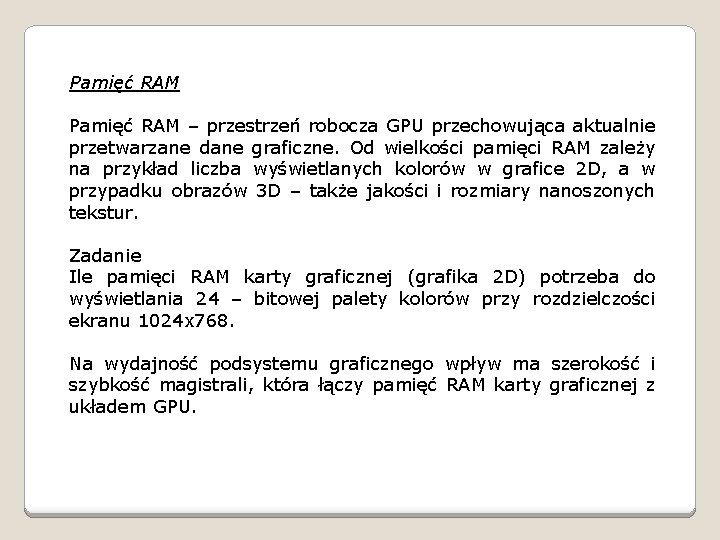 Pamięć RAM – przestrzeń robocza GPU przechowująca aktualnie przetwarzane dane graficzne. Od wielkości pamięci