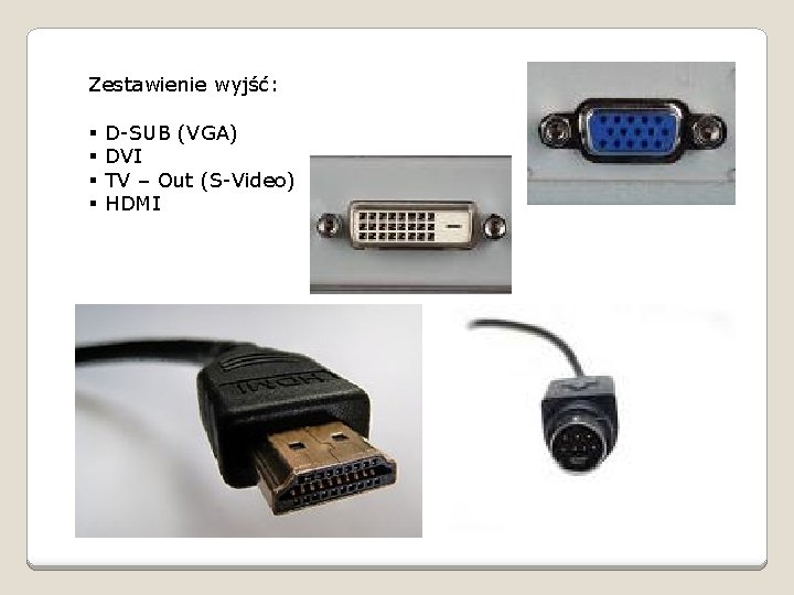 Zestawienie wyjść: § § D-SUB (VGA) DVI TV – Out (S-Video) HDMI 