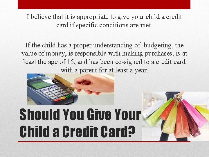 I believe that it is appropriate to give your child a credit card if