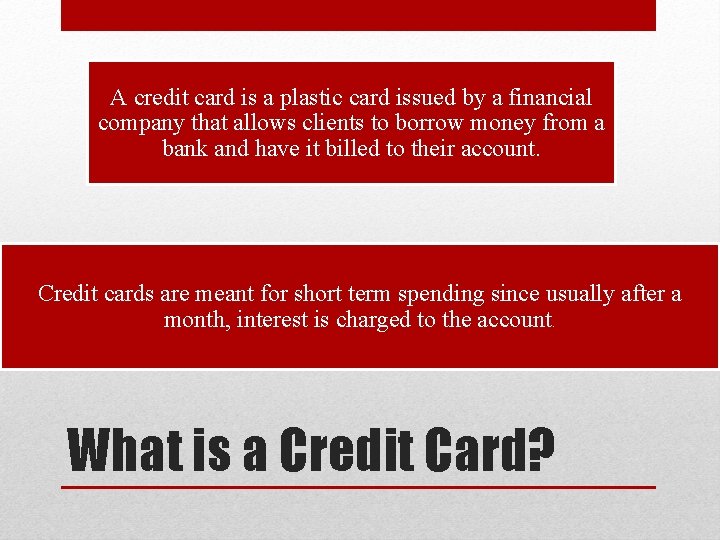 A credit card is a plastic card issued by a financial company that allows