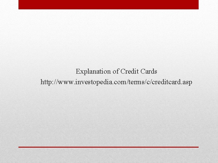 Explanation of Credit Cards http: //www. investopedia. com/terms/c/creditcard. asp 