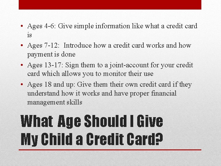  • Ages 4 -6: Give simple information like what a credit card is