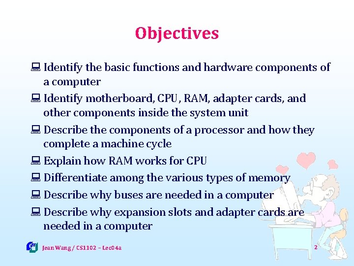 Objectives : Identify the basic functions and hardware components of a computer : Identify