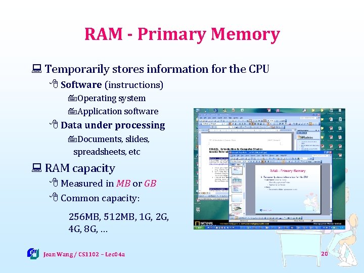 RAM - Primary Memory : Temporarily stores information for the CPU 8 Software (instructions)