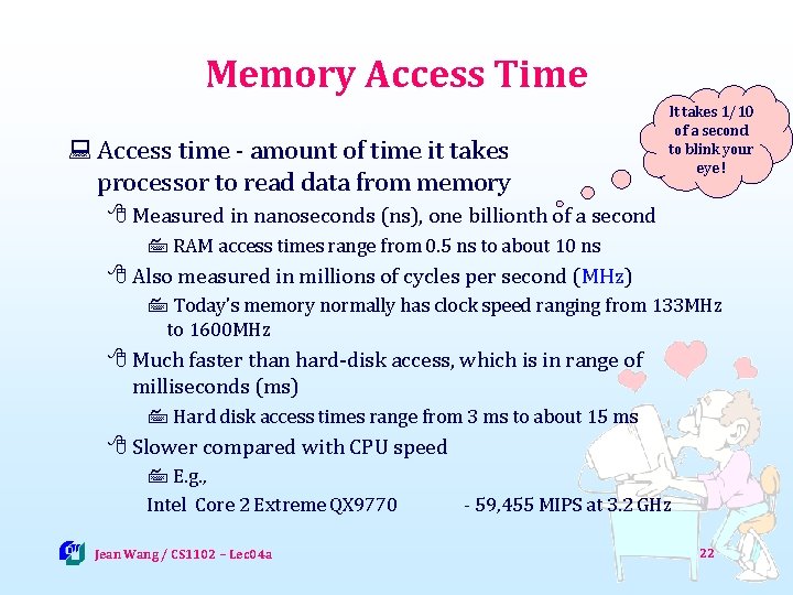 Memory Access Time : Access time - amount of time it takes processor to