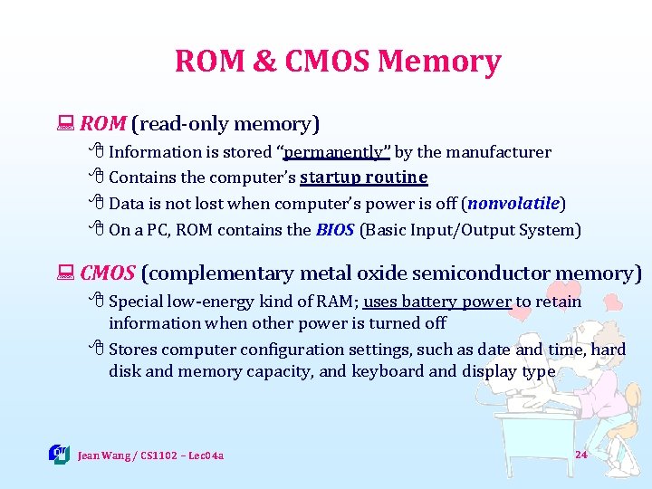ROM & CMOS Memory : ROM (read-only memory) 8 Information is stored “permanently” by