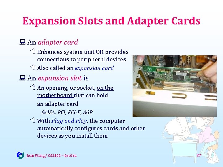 Expansion Slots and Adapter Cards : An adapter card 8 Enhances system unit OR