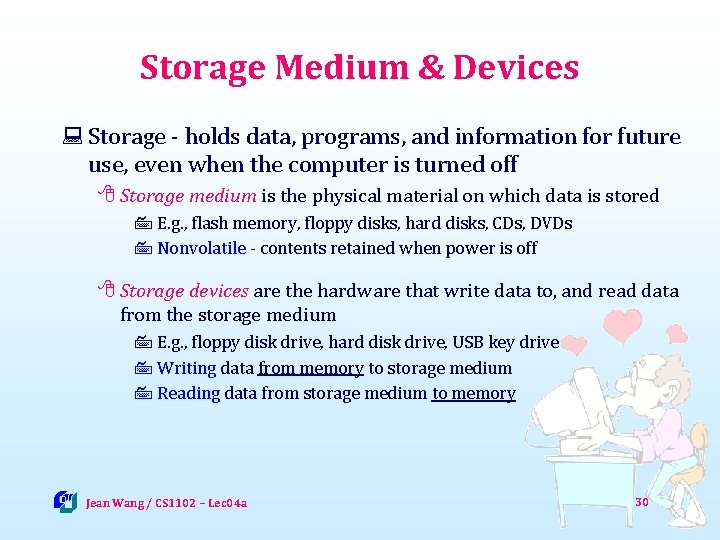 Storage Medium & Devices : Storage - holds data, programs, and information for future
