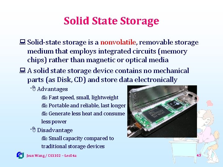 Solid State Storage : Solid-state storage is a nonvolatile, removable storage medium that employs