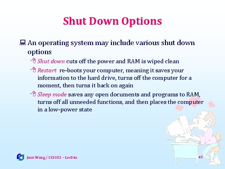 Shut Down Options : An operating system may include various shut down options 8